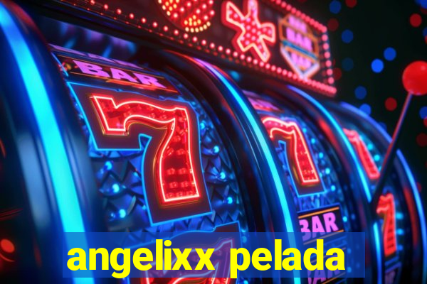 angelixx pelada